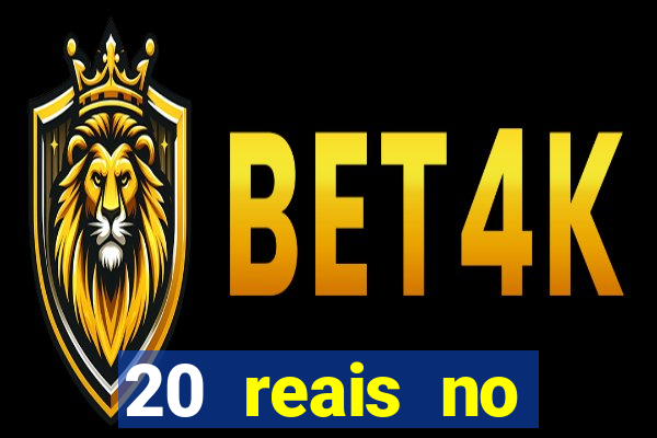 20 reais no cadastro bet